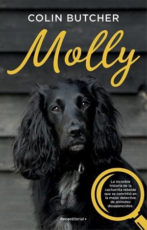 MOLLY. LA INCREIBLE HISTORIA DE LA CACHORRITA REBELDE QUE SE CONVIRTIO EN LA MEJOR DETECTIVE DE ANIMALES DESAPARECIDOS | 9788417541033 | BUTCHER, COLIN