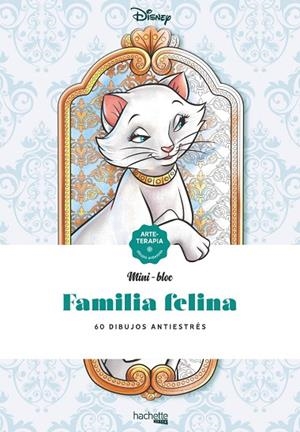 MINIBLOCS-FAMILIA FELINA DISNEY. 60 DIBUJOS PARA PINTAR ANTIESTRES | 9788418182136
