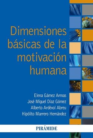 DIMENSIONES BÁSICAS DE LA MOTIVACIÓN HUMANA | 9788436843835 | GÁMEZ ARMAS, ELENA/DÍAZ GÓMEZ, JOSÉ MIGUEL/ARDÈVOL ABREU, ALBERTO/MARRERO HERNÁNDEZ, HIPÓLITO