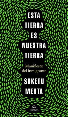 ESTA TIERRA ES NUESTRA TIERRA. MANIFIESTO DEL INMIGRANTE | 9788439737353 | MEHTA, SUKETU