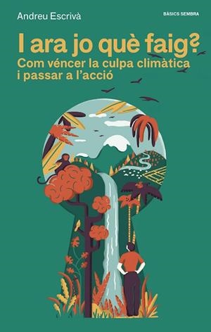 I ARA JO QUÈ FAIG?. COM VENCER LA CULPA CLIMATICA I PASSAR A L´ACCIO | 9788416698561 | ESCRIVÀ, ANDREU