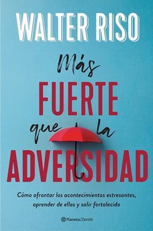 MÁS FUERTE QUE LA ADVERSIDAD CÓMO AFRONTAR LOS ACONTECIMIENTOS ESTRESANTES, APRENDER DE ELLOS Y SALIR FORTALE | 9788408236955 | RISO, WALTER
