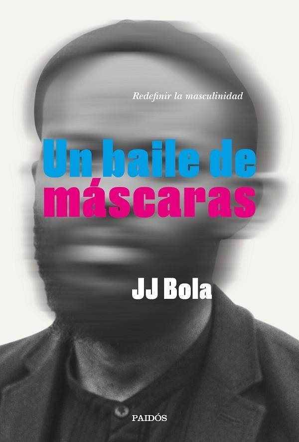 UN BAILE DE MÁSCARAS  REDEFINIR LA MASCULINIDAD | 9788449337802 | JJ BOLA