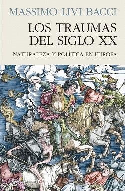LOS TRAUMAS DEL SIGLO XX. NATURALEZA Y POLITICA EN EUROPA | 9788412138382 | LIVI BACCI MASSIMO