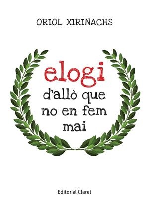 ELOGI D'ALLÒ QUE NO EN FEM MAI | 9788491363446 | XIRINACHS BENAVENT, ORIOL