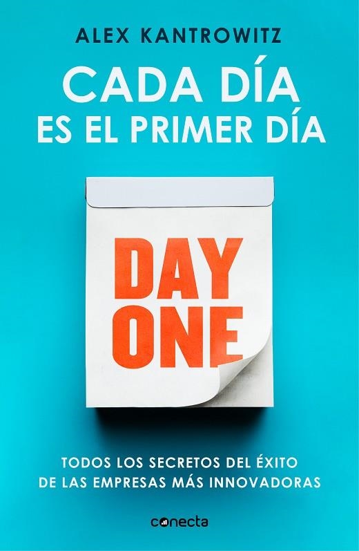 CADA DÍA ES EL PRIMER DÍA  TODOS LOS SECRETOS DEL ÉXITO DE LAS EMPRESAS MÁS INNOVADORAS | 9788417992224 | KANTROWITZ, ALEX