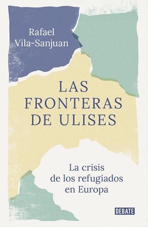 LAS FRONTERAS DE ULISES  EL VIAJE DE LOS REFUGIADOS A EUROPA | 9788418006227 | VILASANJUÁN SANPERE, RAFAEL