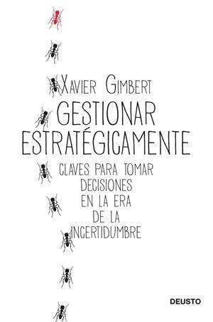 GESTIONAR ESTRATÉGICAMENTE. CLAVES PARA TOMAR DECISIONES EN LA ERA DE LA INCERTIDUMBRE | 9788423432196 | GIMBERT, XAVIER