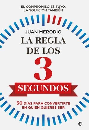 LA REGLA DE LOS 3 SEGUNDOS. 30 DÍAS PARA CONVERTIRTE EN QUIEN QUIERES SER | 9788491649892 | MERODIO, JUAN