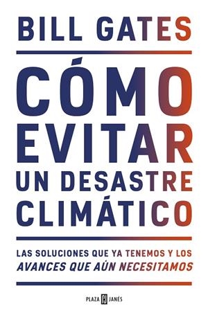 CÓMO EVITAR UN DESASTRE CLIMÁTICO. LAS SOLUCIONES QUE YA TENEMOS Y LOS AVANCES QUE AUN NECESITAMOS | 9788401025167 | GATES, BILL