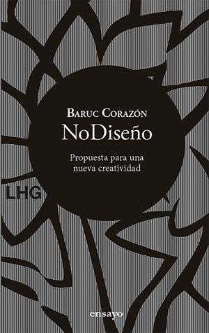 NODISEÑO. PROPUESTA PARA UNA NUEVA CREATIVIDAD | 9788417118839 | CORAZÓN, BARUC