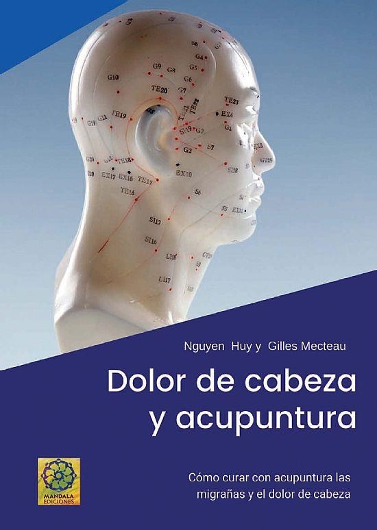 DOLOR DE CABEZA Y ACUPUNTURA. COMO CURAR CON ACUPUNTURA LAS MIGRAÑAS Y EL DOLOR DE CABEZA | 9788418115974 | HUY, NGUYEN