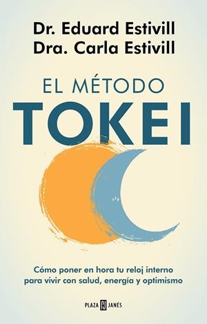 EL MÉTODO TOKEI. CÓMO PONER EN HORA TU RELOJ INTERNO PARA VIVIR CON SALUD, ENERGÍA Y OPTIMISMO | 9788401025563 | ESTIVILL, DR. EDUARD/ESTIVILL, CARLA/ESTIVILL, CARLA