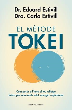 EL MÈTODE TOKEI. COM POSAR A L'HORA EL TEU RELLOTGE INTERN PER VIURE AMB SALUT, ENERGIA I OPTIMISME | 9788417444761 | ESTIVILL, DR. EDUARD/ESTIVILL, CARLA