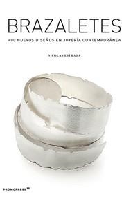 BRAZALETES. 400 NUEVOS DISEÑOS EN JOUERIA CONTEMPORANEA | 9788417412517 | ESTRADA, NICOLAS