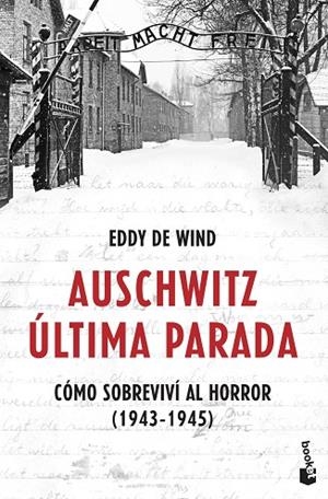 AUSCHWITZ: ÚLTIMA PARADA. COMO SOBREVIVI AL HORROR 1943-1945 | 9788467061581 | EDDY DE WIND
