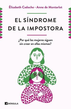 EL SÍNDROME DE LA IMPOSTORA. ¿POR QUE LAS MUJERES SIGUEN SIN CREER EN ELLAS MISMAS? | 9788499429670 | CADOCHE, ELISABETH/ MONTARLOT, ANNE DE