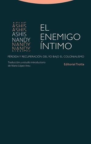 EL ENEMIGO ÍNTIMO. PÉRDIDA Y RECUPERACIÓN DEL YO BAJO EL COLONIALISMO | 9788498798494 | NANDY, ASHIS
