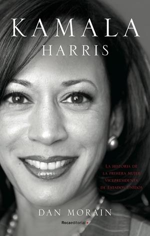 KAMALA HARRIS. LA HISTORIA DE LA PRIMERA MUJER VICEPRESIDENTA DE ESTADOS UNIDOS | 9788418557255 | MORAIN, DAN