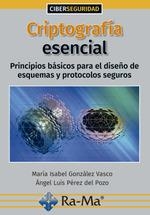 CRIPTOGRAFÍA ESENCIAL, PRINCIPIOS BÁSICOS  PARA EL DISEÑO DE ESQUEMAS Y PROTOCOLOS SEGUROS | 9788418551239 | GONZALEZ VASCO