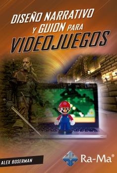 DISEÑO NARRATIVO Y GUION PARA VIDEOJUEGOS | 9788418551260 | BOSERMAN PÉREZ GÓMEZ, ALEJANDRO