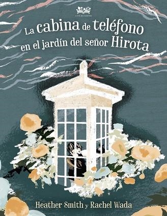 LA CABINA DE TELÉFONO EN EL JARDÍN DEL SEÑOR HIROTA | 9788412091465 | SMITH HEATHER / WADA RACHEL