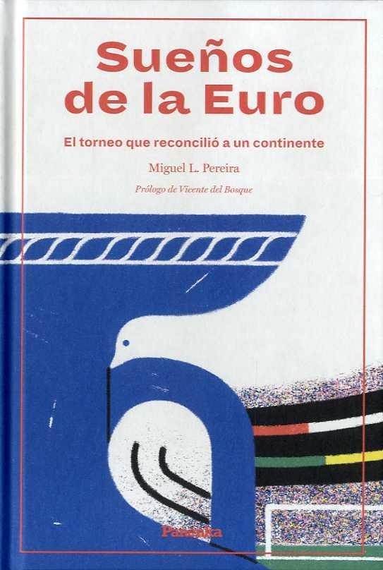 SUEÑOS DE LA EURO. EL TORNEO QUE RECONCILIO A UN CONTINENTE | 9788412073539 | PEREIRA, MIGUEL