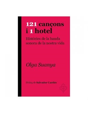 121 CANÇONS I 1 HOTEL. HISTORIES DE LA BANDA SONORA DE LA NOSTRA VIDA | 9788415315957 | SUANYA, OLGA
