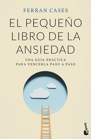 EL PEQUEÑO LIBRO DE LA ANSIEDAD. UNA GUIA PRACTICA PARA VENCERLA PASO A PASO | 9788418118470 | CASES, FERRAN