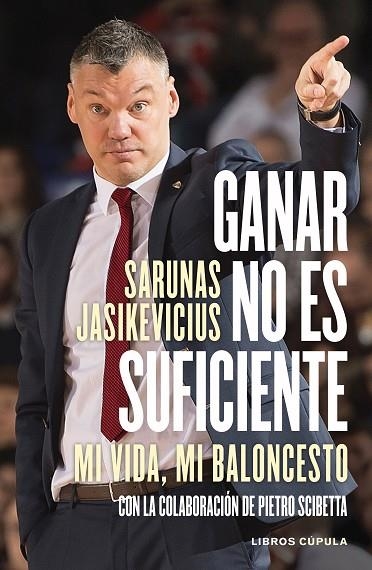 GANAR NO ES SUFICIENTE. MI VIDA, MI BALONCESTO | 9788448028169 | JASIKEVICIUS, SARUNAS