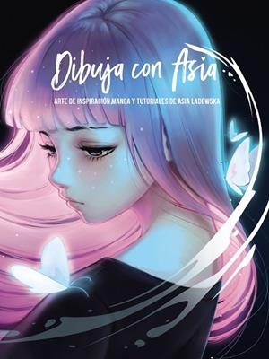 DIBUJA CON ASIA. ARTE E INSPIRACION MANGA Y TUTORIALES DE ASIA LADOWSKA | 9788441543324 | LADOWSKA, ASIA
