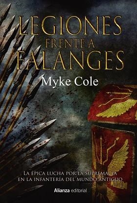 LEGIONES FRENTE A FALANGES. LA EPICA LUCHA POR LA SUPREMACIA EN LA INFANTERIA DEL MUNDO ANTIGUO | 9788491819264 | COLE, MYKE