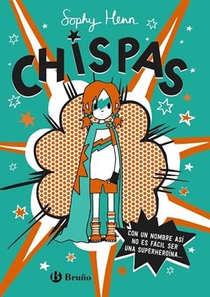 CHISPAS 1. CON UN NOMBRE ASI NO ES FACIL SER UNA SUPERHEROINA | 9788469663349 | HENN, SOPHY