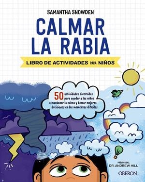 CALMAR LA RABIA. LIBROS DE ACTIVIDADES PARA NIÑOS. 50 ACTIVIDADES DIVERTIDAS PARA AYUDAR A LOS NIÑOS A MANTENER LA CALMA Y TOMAR MEJORES DECISIONES EN | 9788441543447 | SNOWDEN, SAMANTHA