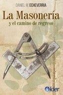 LA MASONERÍA Y EL CAMINO DE REGRESO | 9788417581954 | ECHEVERRÍA, DANIEL M.