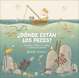 ¿DÓNDE ESTÁN LOS PECES? AYUDA A FINN Y A SKIP A SALVAR EL OCÉANO | 9780241507780 | KEARNEY,BRENDAN