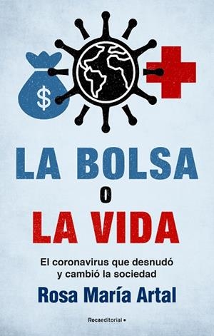 LA BOLSA O LA VIDA. EL CORONAVIRUS QUE DESNUDÓ Y CAMBIÓ A LA SOCIEDAD | 9788418557385 | ARTAL, ROSA MARÍA