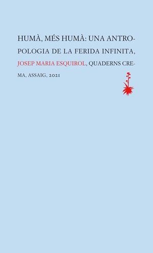 HUMÀ, MÉS HUMÀ. UNA ANTROPOLOGIA DE LA FERIDA INFINITA | 9788477276449 | ESQUIROL CALAF, JOSEP MARIA