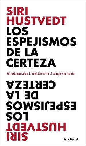 LOS ESPEJISMOS DE LA CERTEZA. REFLEXIONES SOBRE LA RELACION ENTRE EL CUERPO Y LA MENT | 9788432237898 | HUSTVEDT, SIRI