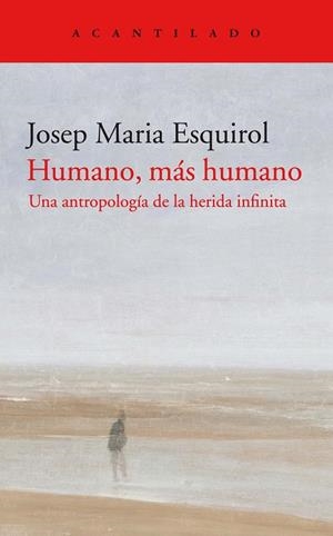 HUMANO, MÁS HUMANO. UNA ANTROPOLOGÍA DE LA HERIDA INFINITA | 9788418370311 | ESQUIROL CALAF, JOSEP MARIA