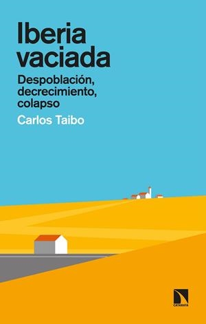 IBERIA VACIADA. DESPOBLACION, DECRECIMIENTO, COLAPSO | 9788413521275 | TAIBO ARIAS, CARLOS