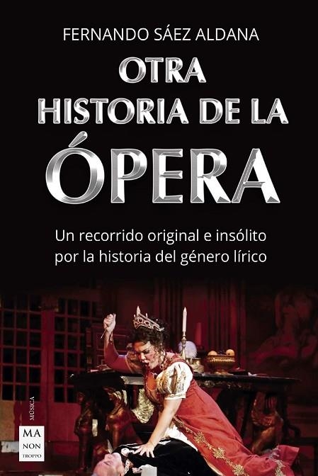 OTRA HISTORIA DE LA ÓPERA. UN RECORRIDO ORIGINAL E INSÓLITO POR LA  HISTORIA DEL GÉNERO LÍRICO | 9788418703003 | SÁEZ ALDANA,FERNANDO