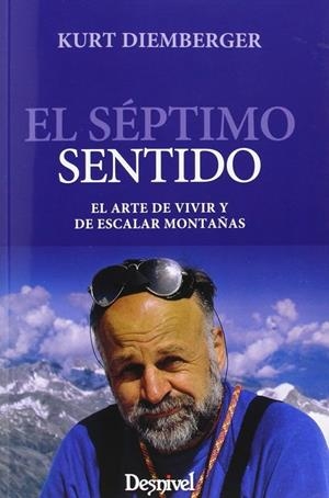 EL SEPTIMO SENTIDO. EL ARTE DE VIVIR Y DE ESCALAR MONTAÑAS | 9788498292824 | KURT DIEMBERGER