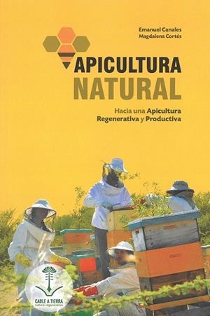 APICULTURA NATURAL. HACIA UNA APICULTURA REGENERATIVA Y PRODUCTIVA | 9789569727061 | CANALES,EMANUEL / CORTES,MAGDALENA