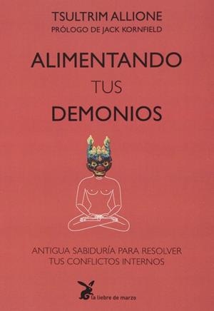 ALIMENTANDO TUS DEMONIOS. ANTIGUA SABIDURÍA PARA RESOLVER TUS CONFLICTOS INTERNOS | 9788492470280 | TSULTRIM, ALLIONE
