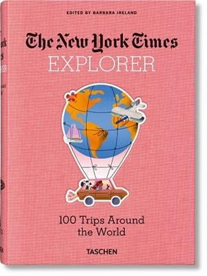 NYT. EXPLORER. 100 TRIPS AROUND THE WORLD | 9783836584173