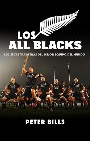 LOS ALL BLACKS. LOS SECRETOS DETRÁS DEL MEJOR EQUIPO DEL MUNDO | 9788494980763 | BILLS, PETER