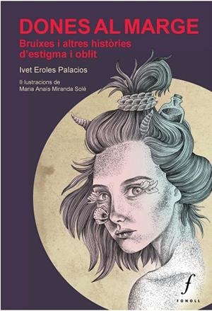 DONES AL MARGE. BRUIXES I ALTRES HISTÒRIES D’ESTIGMA I OBLIT | 9788412305715 | EROLES PALACIOS, IVET