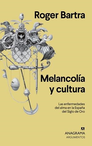 MELANCOLÍA Y CULTURA. LAS ENFERMEDADES DEL ALMA EN LA ESPAÑA DEL SIGLO DE ORO | 9788433964670 | BARTRA, ROGER