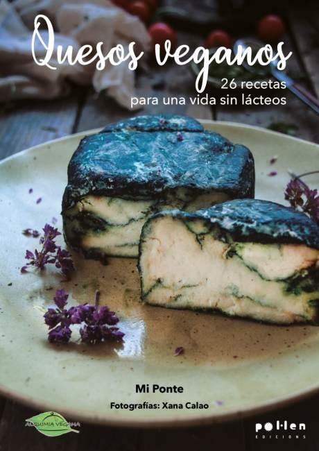 QUESOS VEGANOS. 26 RECETAS PARA UNA VIDA SIN LÁCTEOS | 9788418580079 | PONTE, MARIA MIGUEL